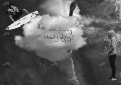 Are we living or slowly dying?